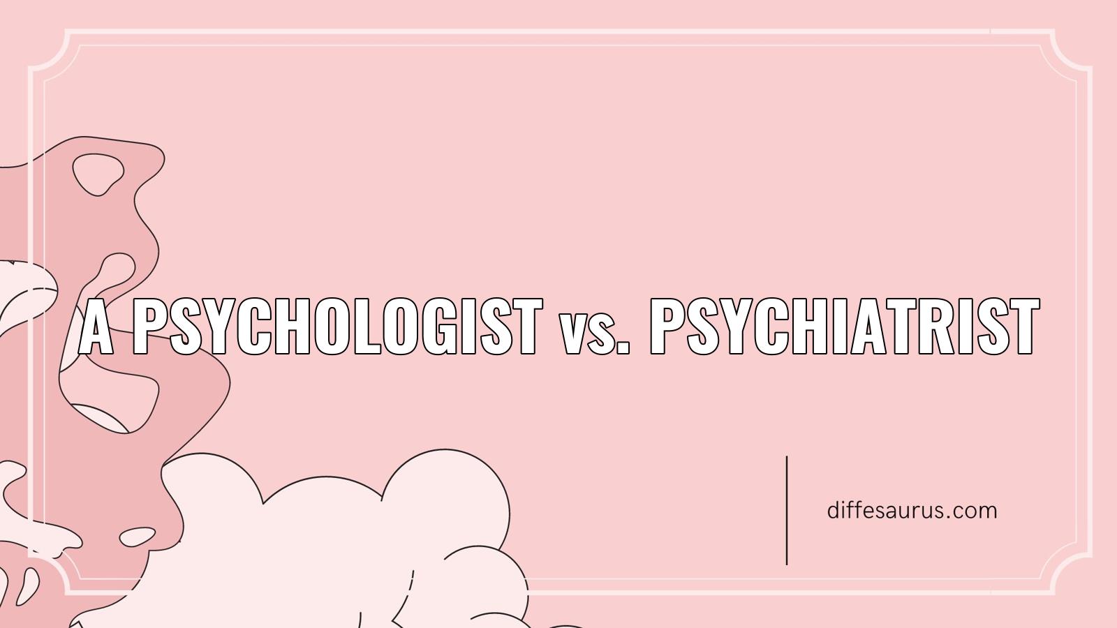 You are currently viewing How do A Psychologist and Psychiatrist Differ?