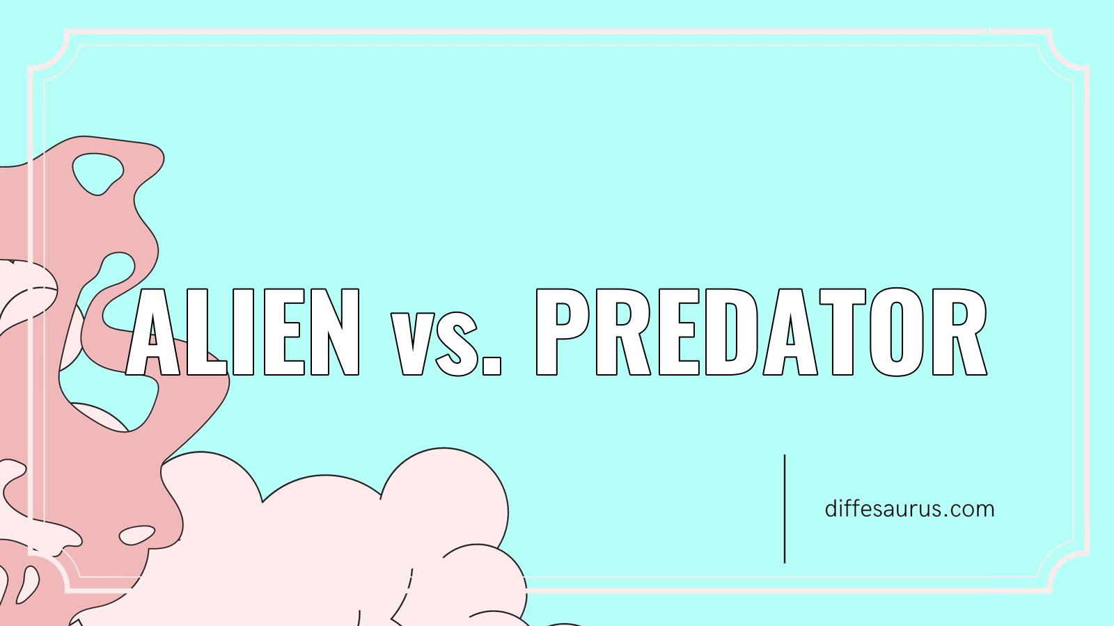 Read more about the article What is the Difference Between Alien and Predator?