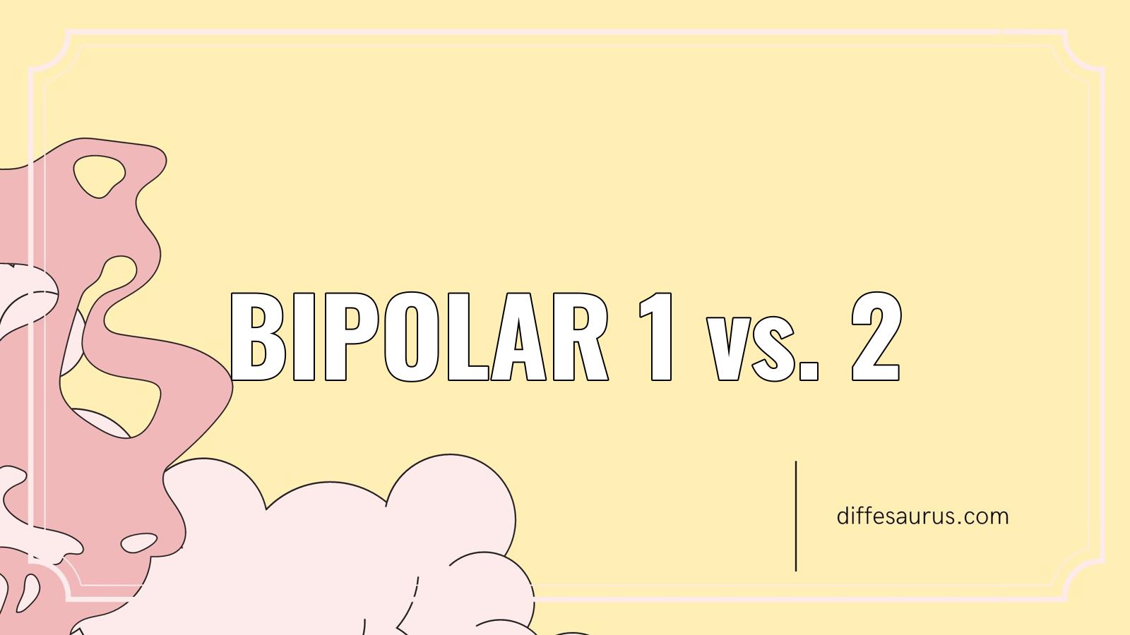 You are currently viewing Bipolar 1 vs. 2: What Are the Differences?