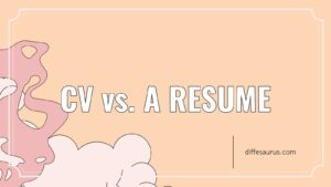 Read more about the article Main Difference Between Cv and A Resume