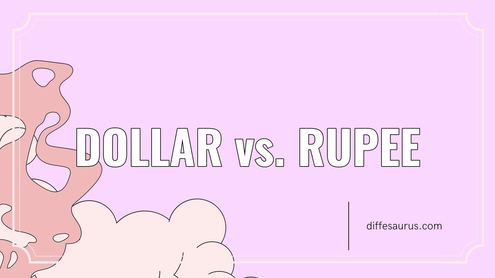 You are currently viewing Dollar vs. Rupee: Difference and Comparison