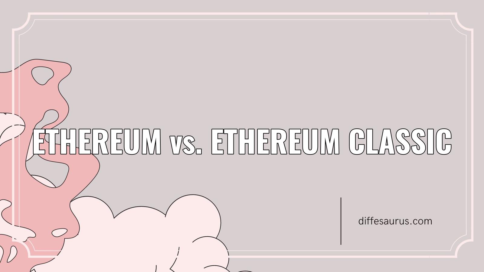 You are currently viewing Ethereum vs. Ethereum Classic: What’s the Difference?