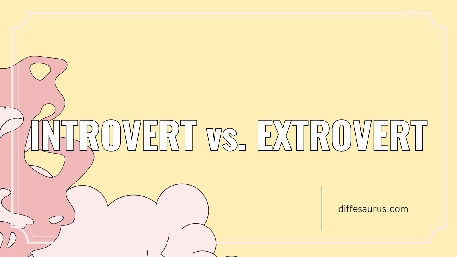 You are currently viewing How do Introvert and Extrovert Differ?