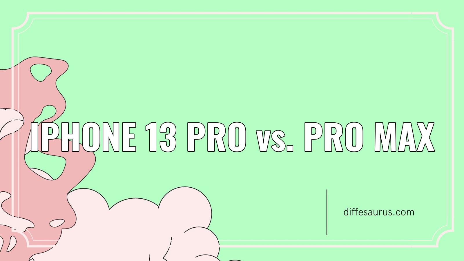 You are currently viewing Difference Between Iphone 13 Pro and Pro Max?