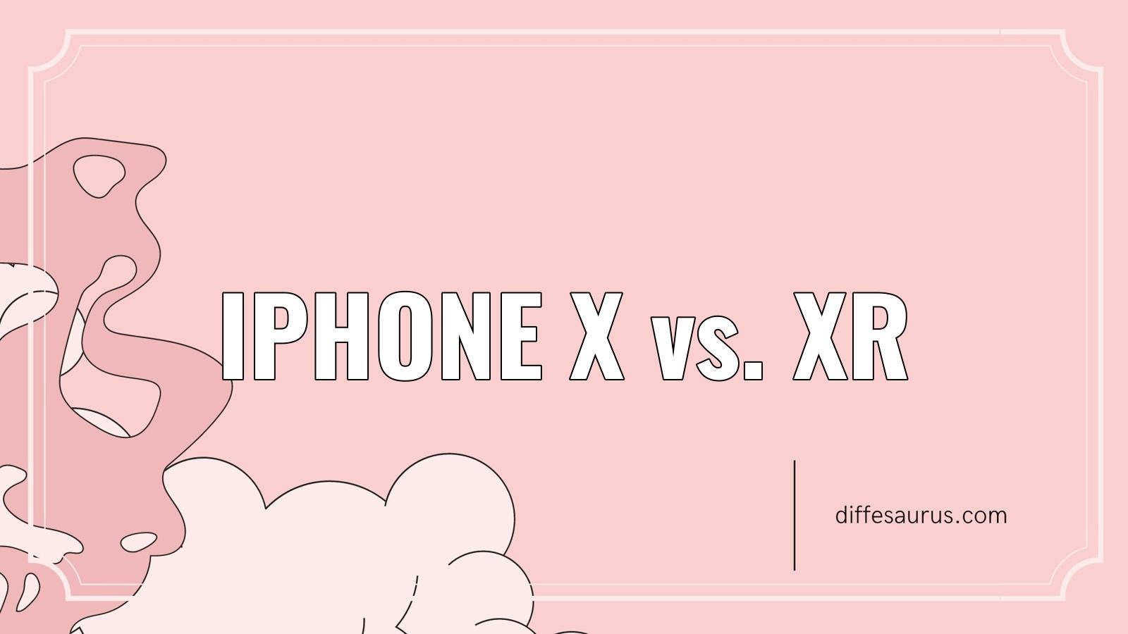 Read more about the article Iphone X vs. Xr: All Differences Explained