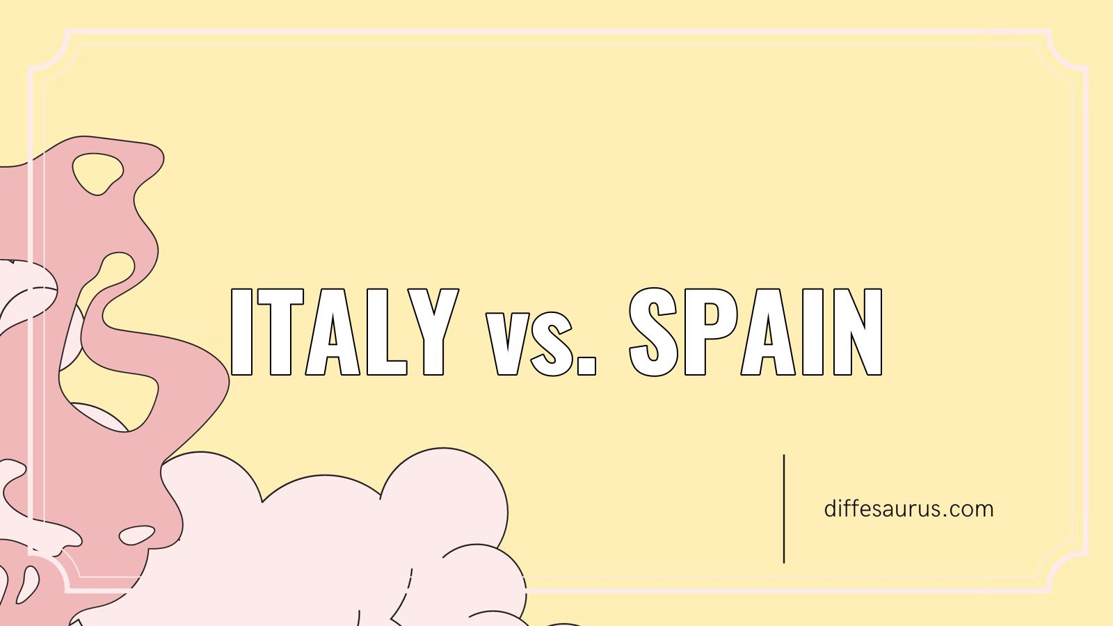 You are currently viewing Italy vs. Spain: What’s the Difference?