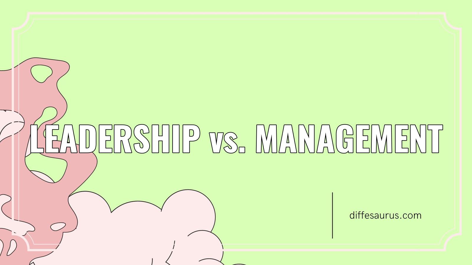 You are currently viewing Leadership vs. Management: Similarities and Differences