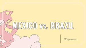 Read more about the article Mexico vs. Brazil: Difference and Comparison