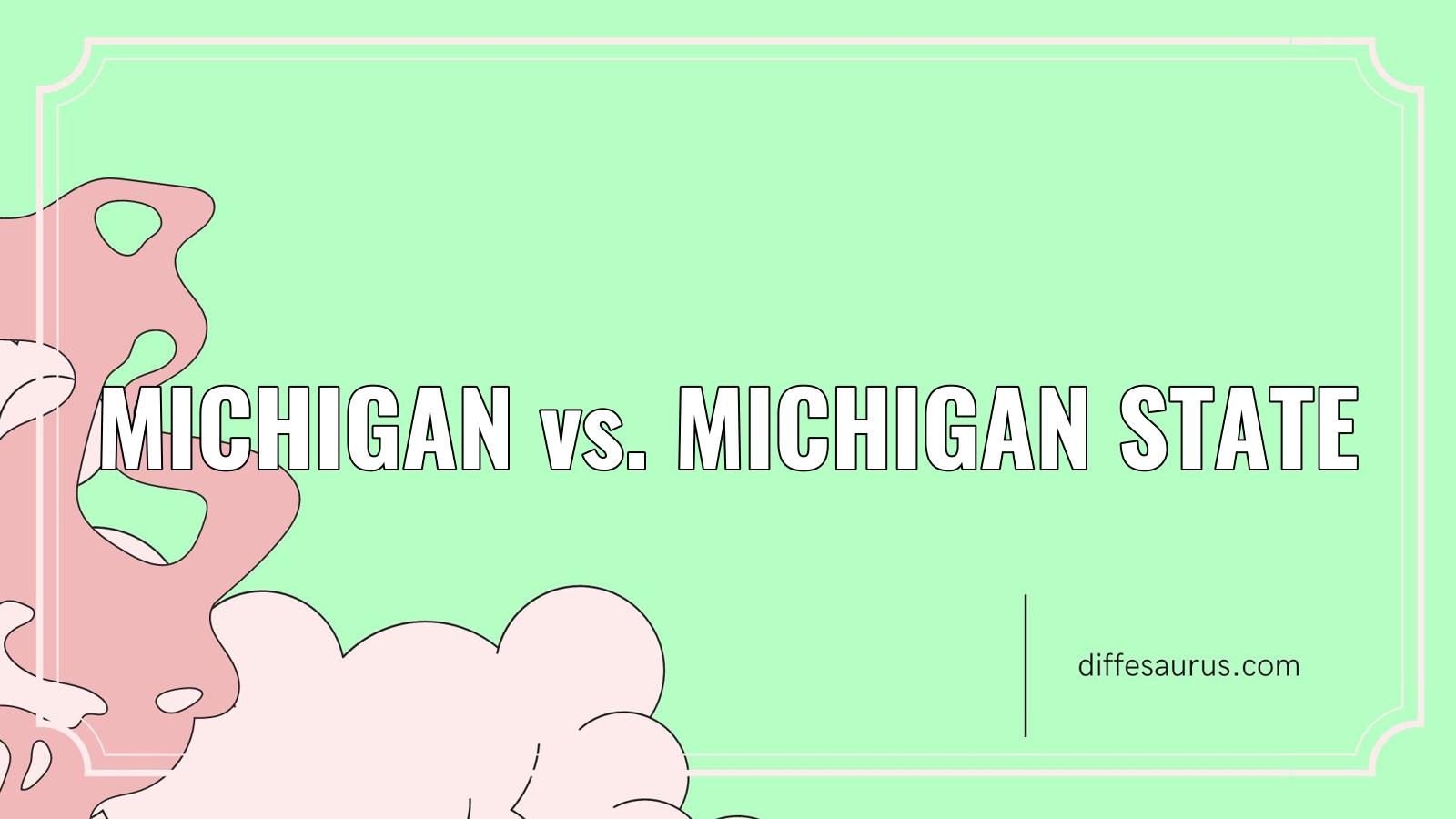 Read more about the article Michigan vs. Michigan State: What’s the Difference?