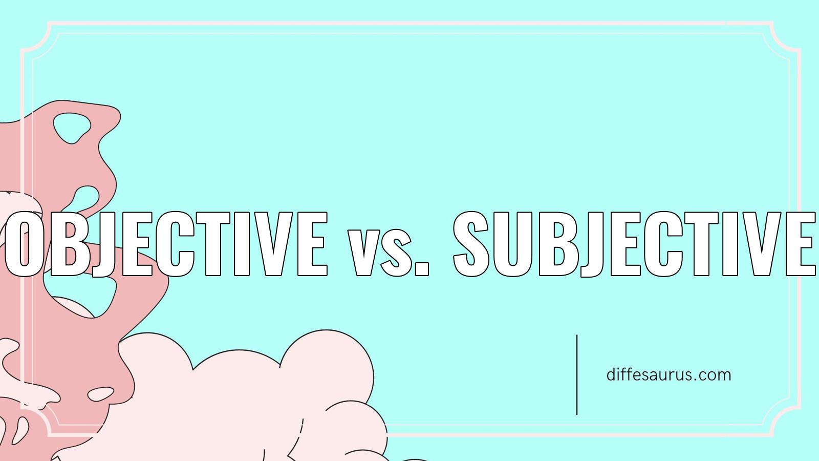 Read more about the article Objective vs. Subjective: What’s the Difference?