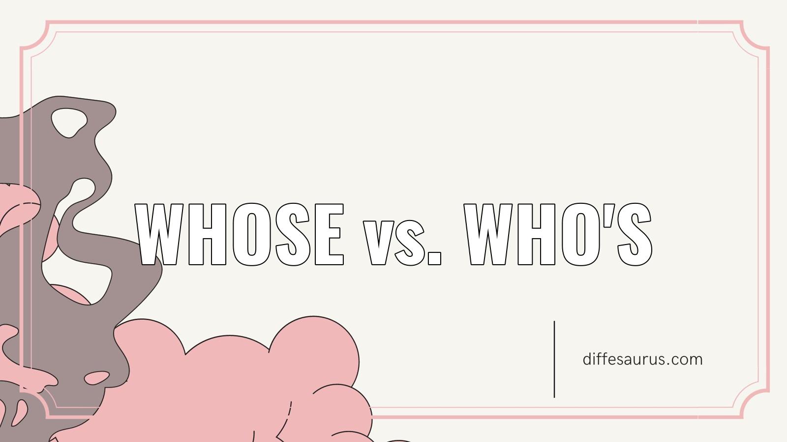 You are currently viewing Whose vs. Who’S: What Are the Differences?
