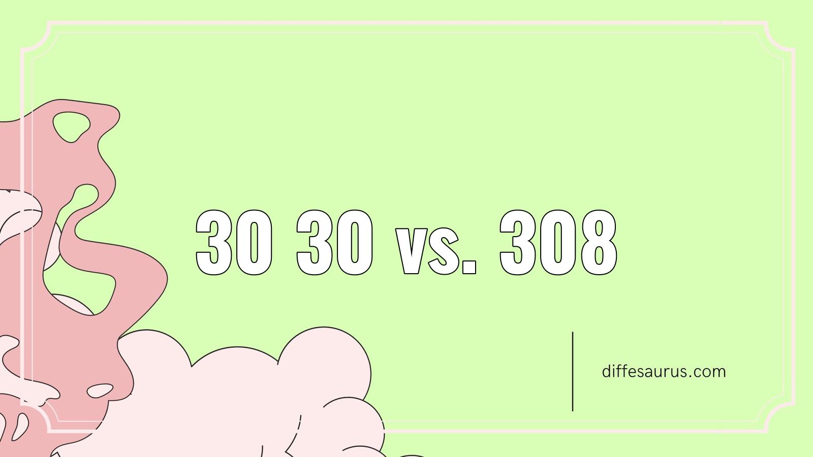 You are currently viewing How do 30 30 and 308 Differ?