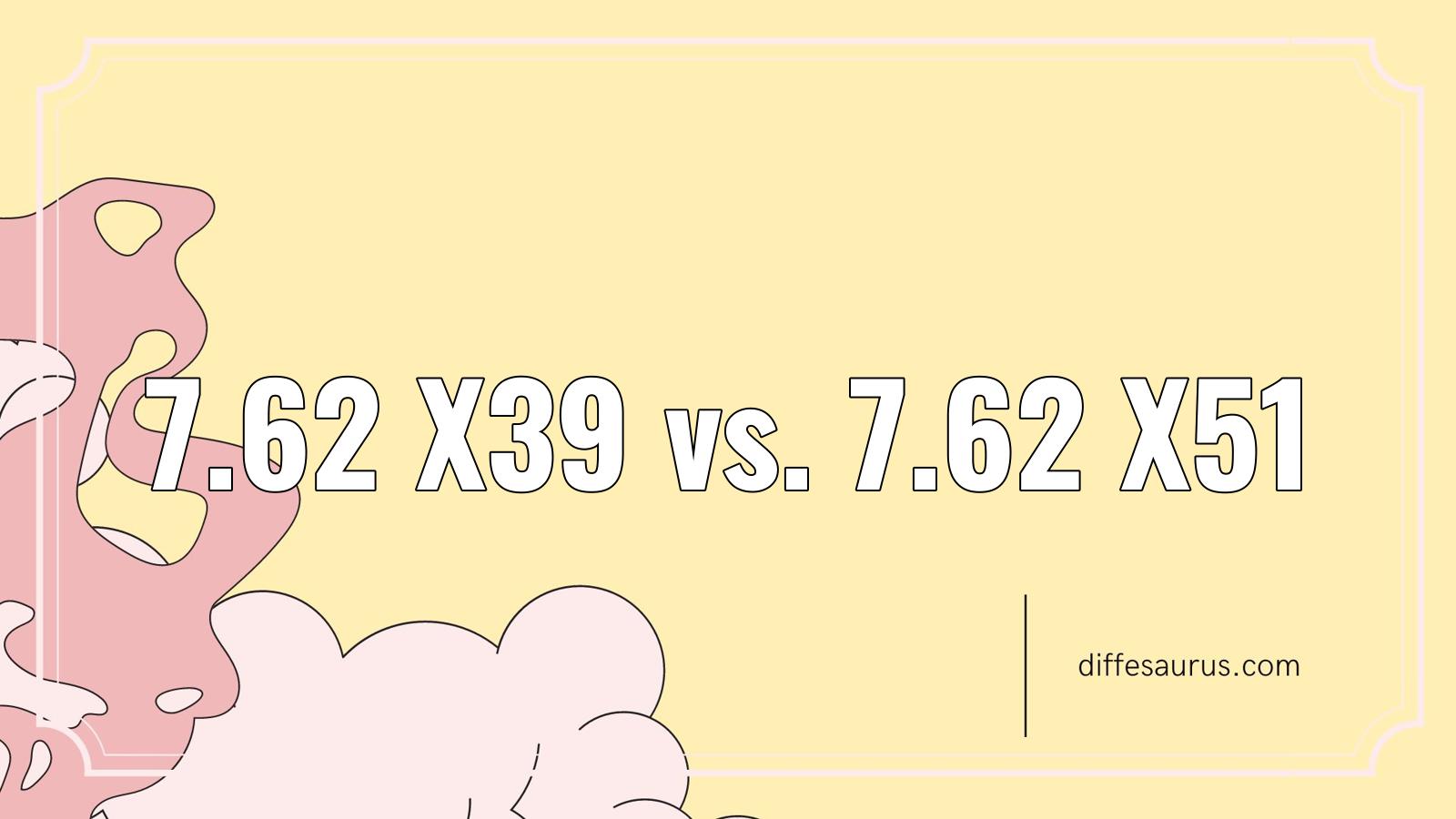 You are currently viewing Main Difference Between 7.62 X39 and 7.62 X51