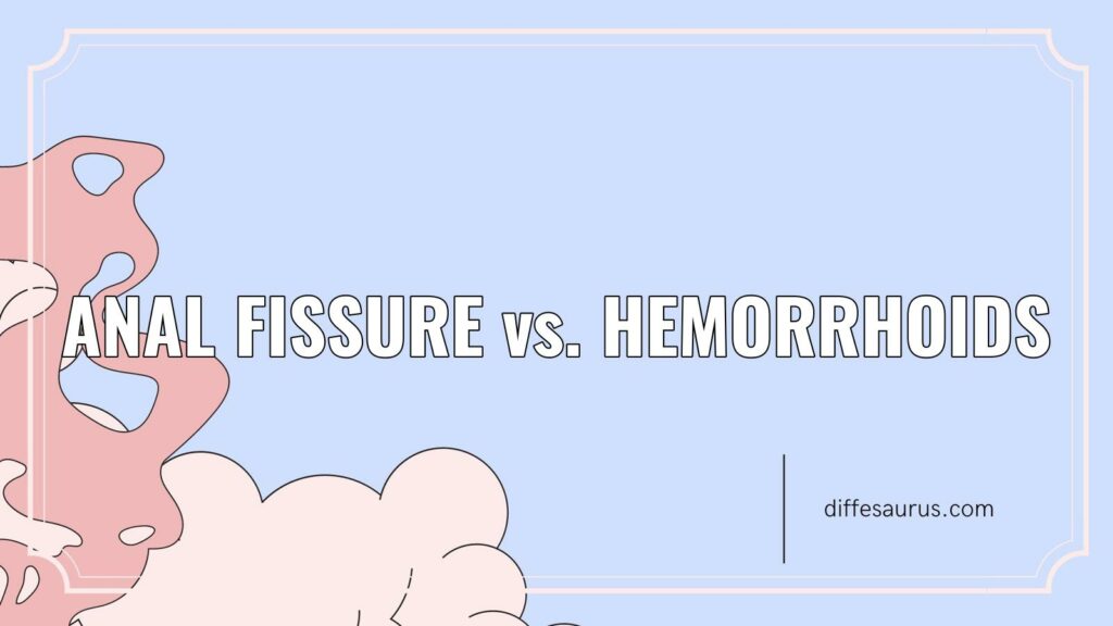 Anal Fissure Vs Hemorrhoids What Are The Key Differences Diffesaurus