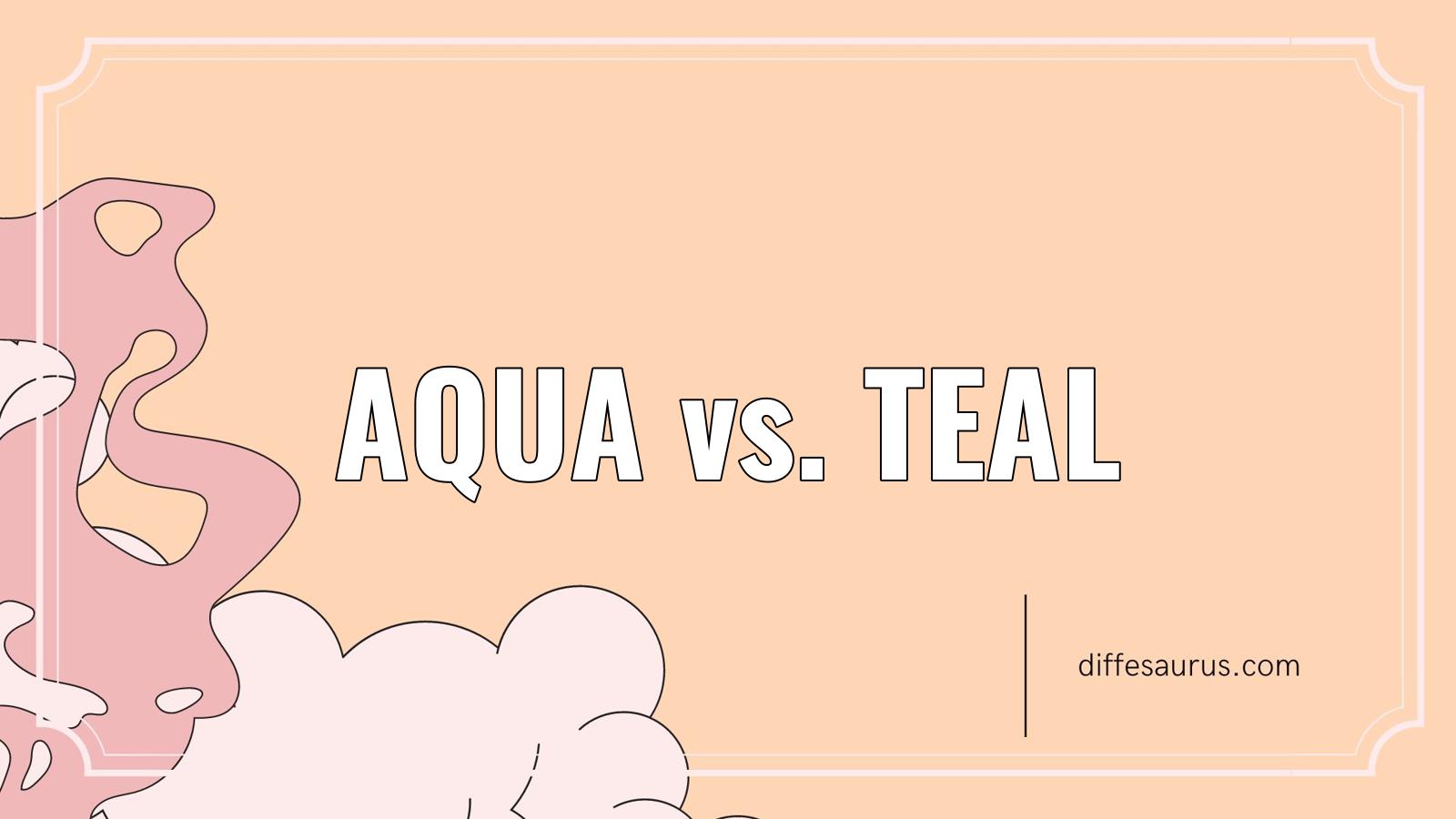 You are currently viewing Main Difference Between Aqua and Teal