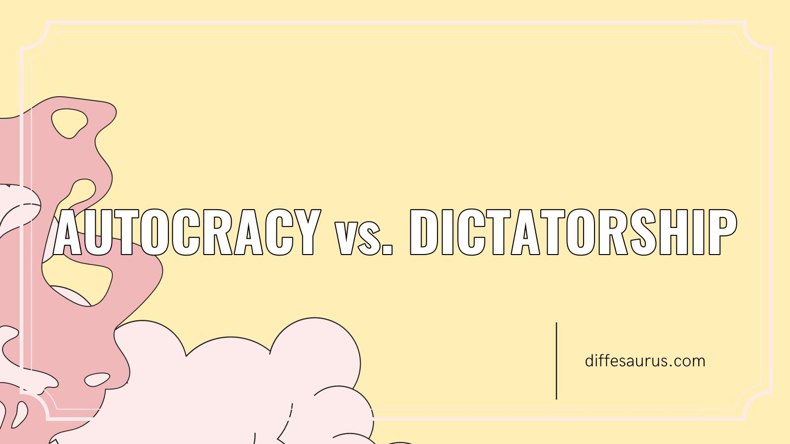 You are currently viewing What’s the Difference Between Autocracy and Dictatorship