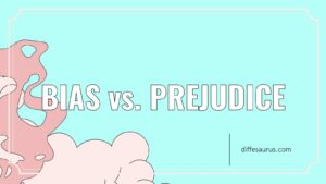 Read more about the article Bias vs. Prejudice: What’s the Difference?