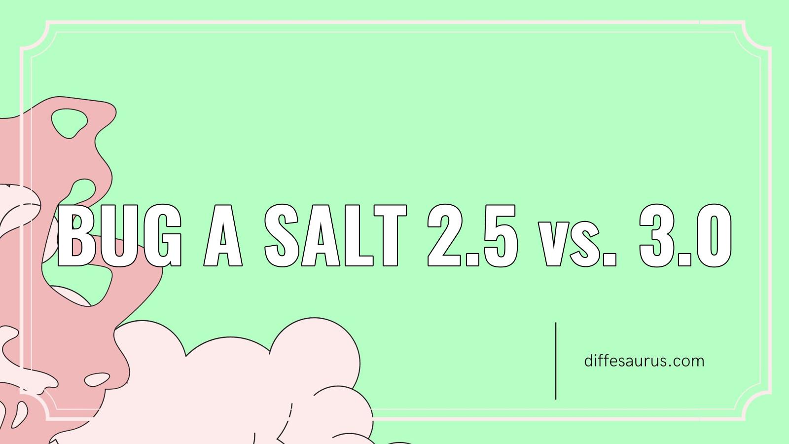 Read more about the article Difference Between Bug A Salt 2.5 and 3.0?
