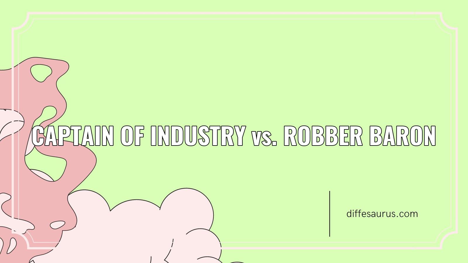 You are currently viewing How are Captain Of Industry and Robber Baron Different?
