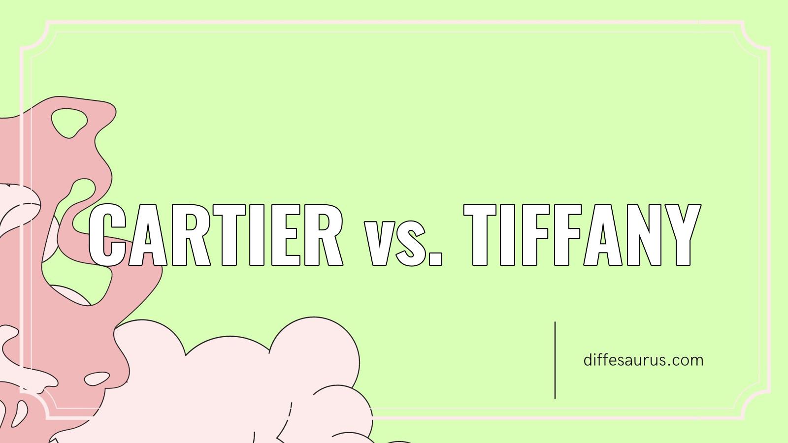 Read more about the article Cartier vs. Tiffany: Similarities and Differences