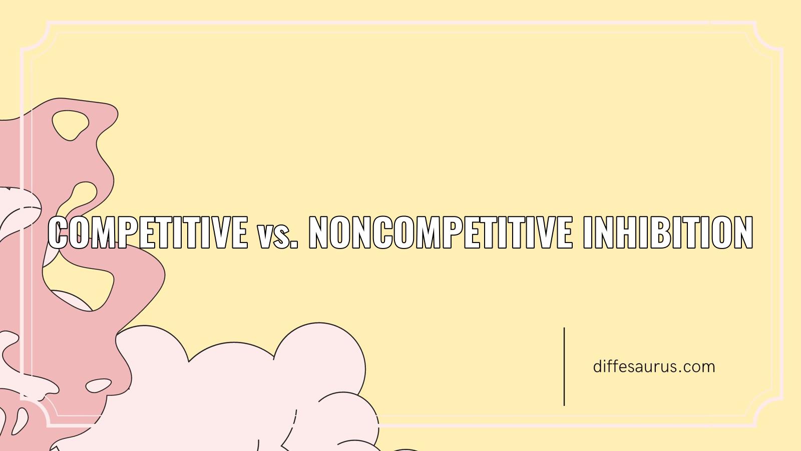 You are currently viewing Main Difference Between Competitive and Noncompetitive Inhibition