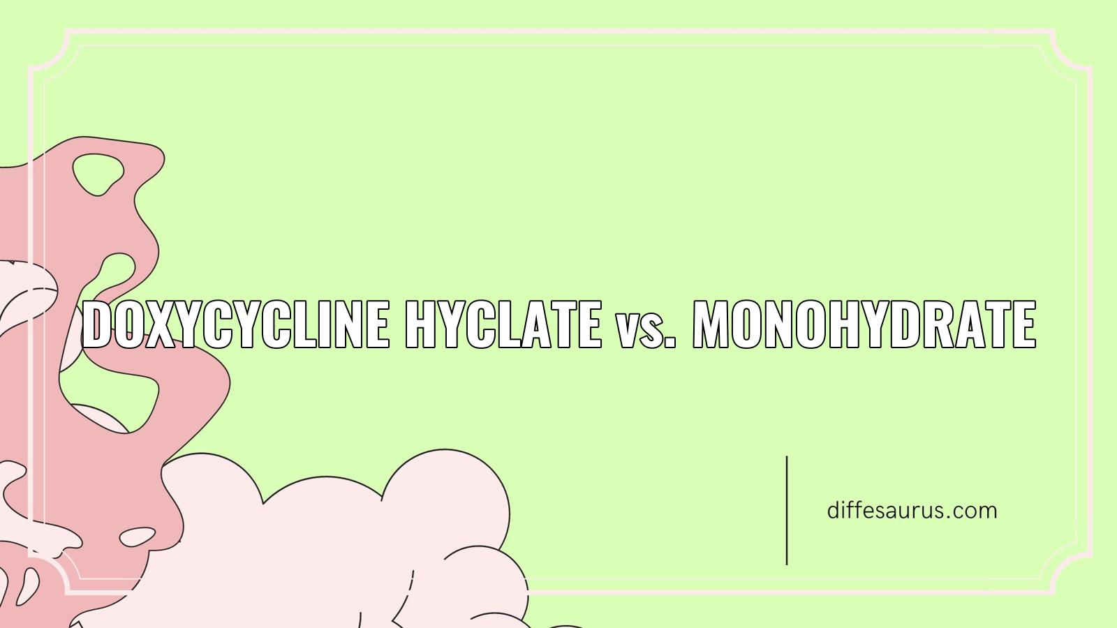You are currently viewing Difference Between Doxycycline Hyclate and Monohydrate Explained