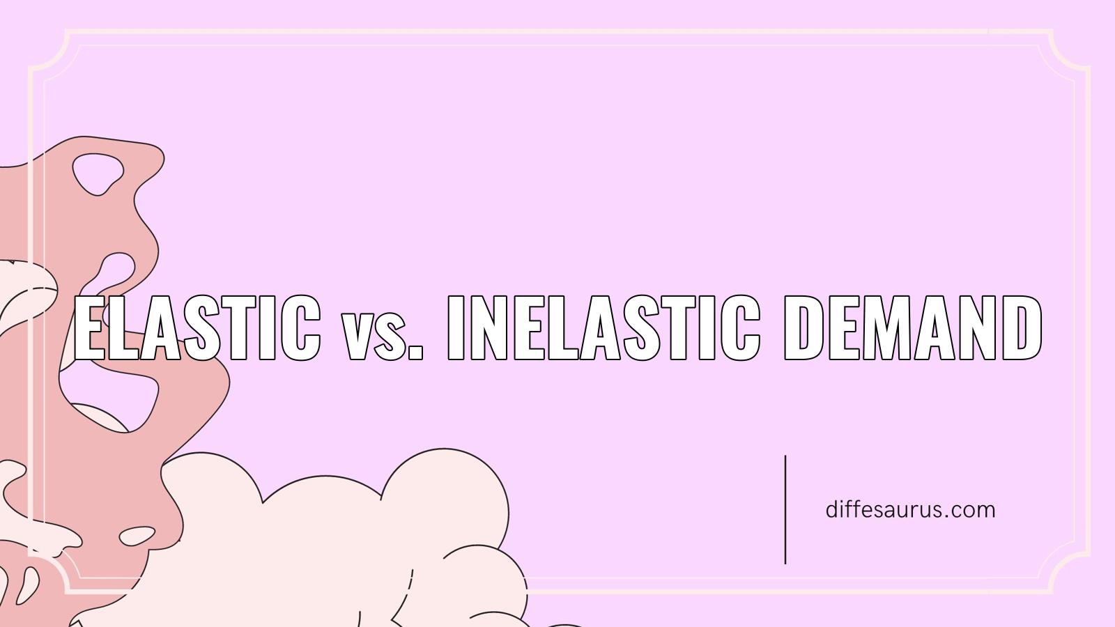 Elastic vs. Inelastic Demand What's the Difference? Diffesaurus
