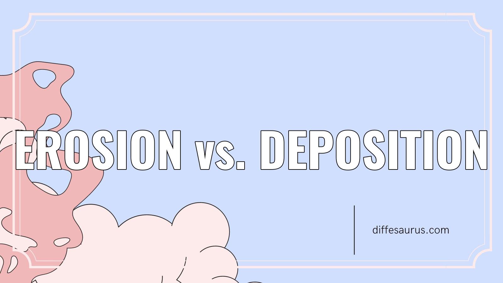 You are currently viewing How are Erosion and Deposition Different?