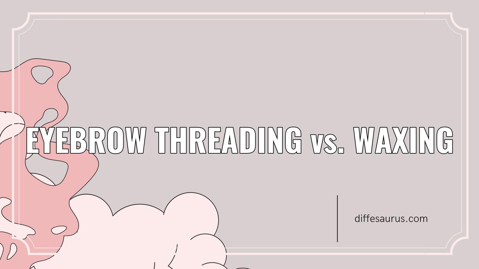 You are currently viewing How do Eyebrow Threading and Waxing Differ?