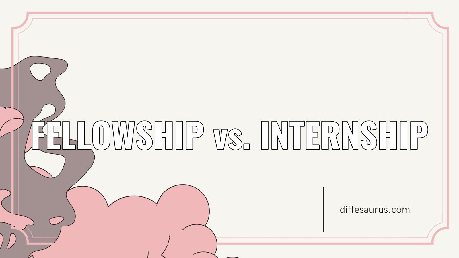 You are currently viewing The Difference Between Fellowship and Internship