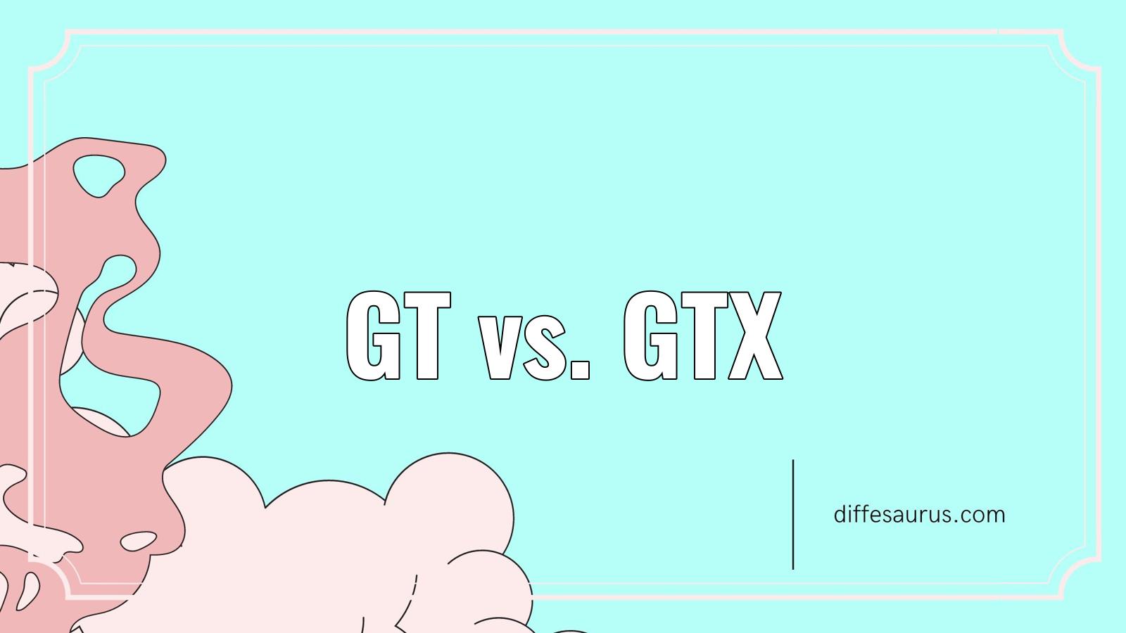 You are currently viewing Gt vs. Gtx: All Differences Explained
