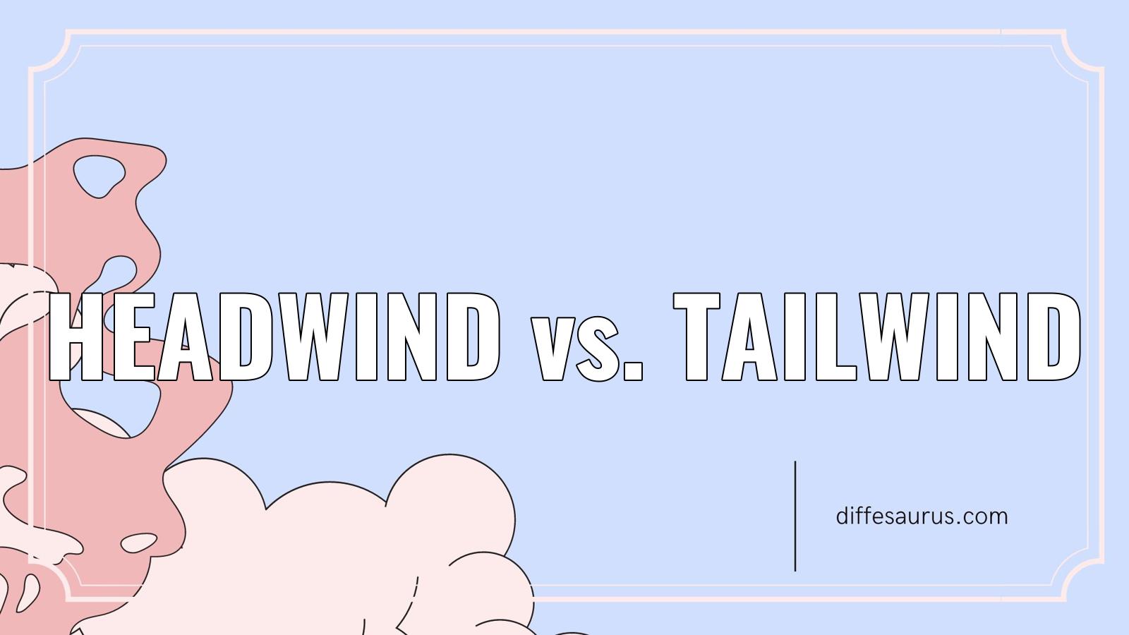 You are currently viewing Headwind vs. Tailwind: Differences Explained