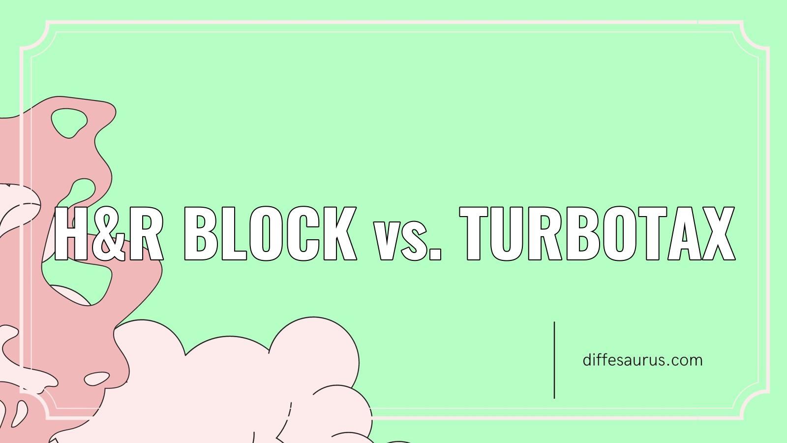 You are currently viewing The Difference Between H&R Block and Turbotax