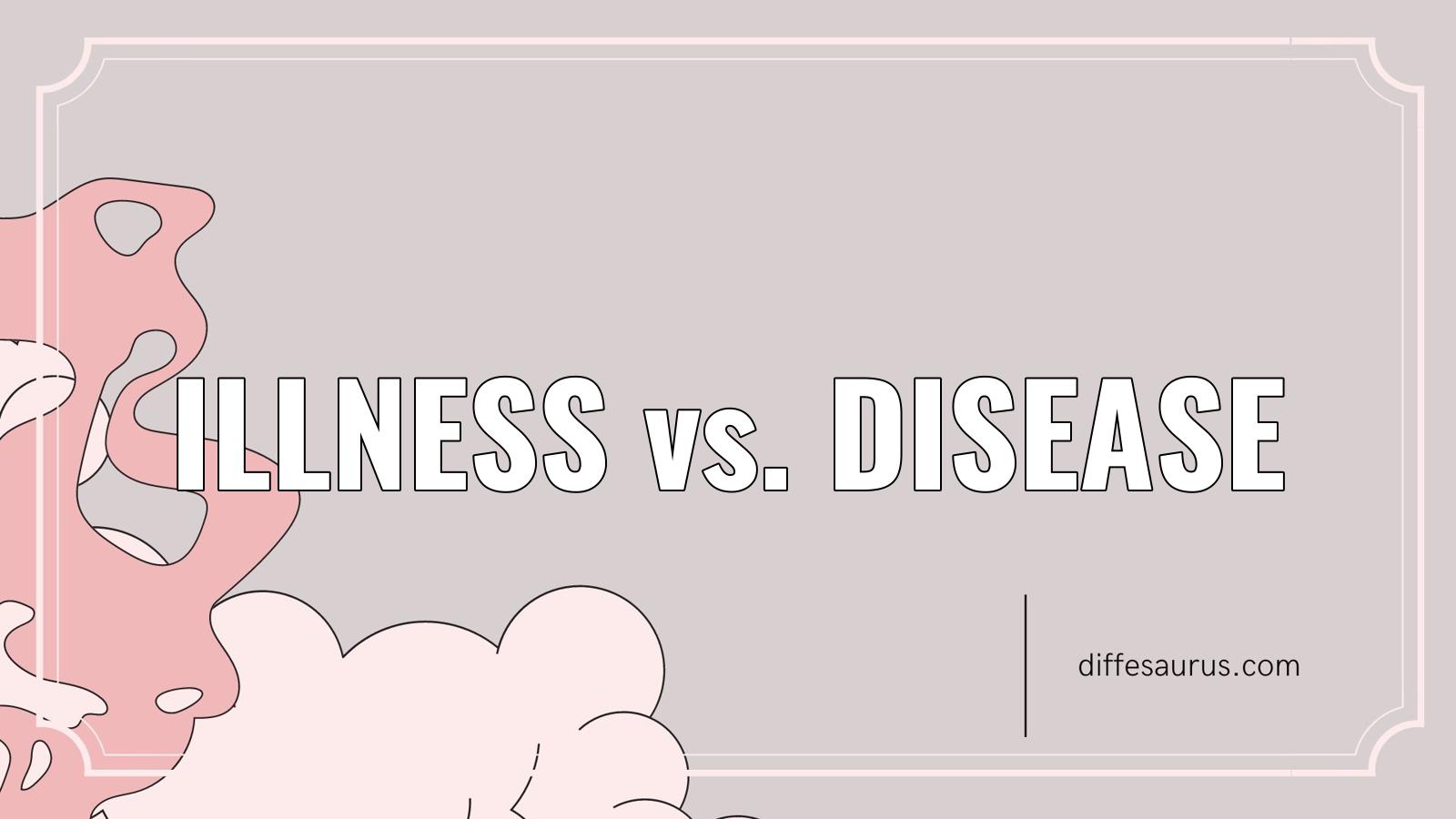 You are currently viewing Difference Between Illness and Disease Explained