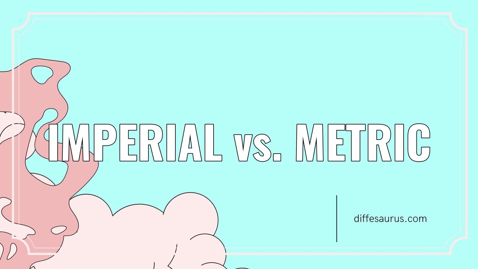 You are currently viewing What is the Difference Between Imperial and Metric?
