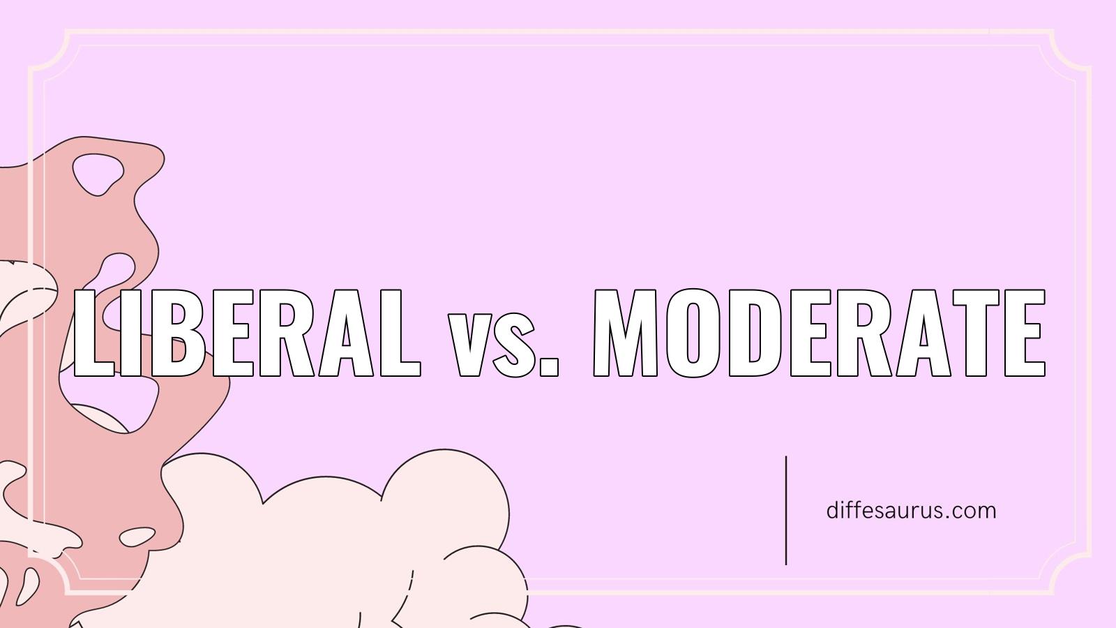 You are currently viewing Liberal vs. Moderate: What Are the Differences?