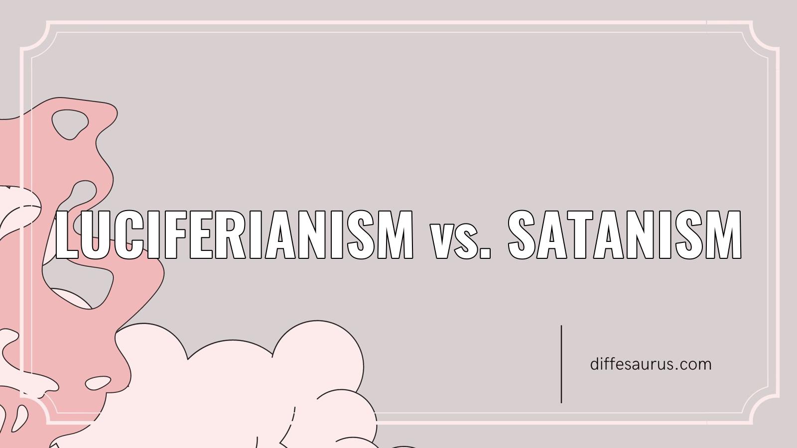 You are currently viewing Luciferianism vs. Satanism: Differences Explained