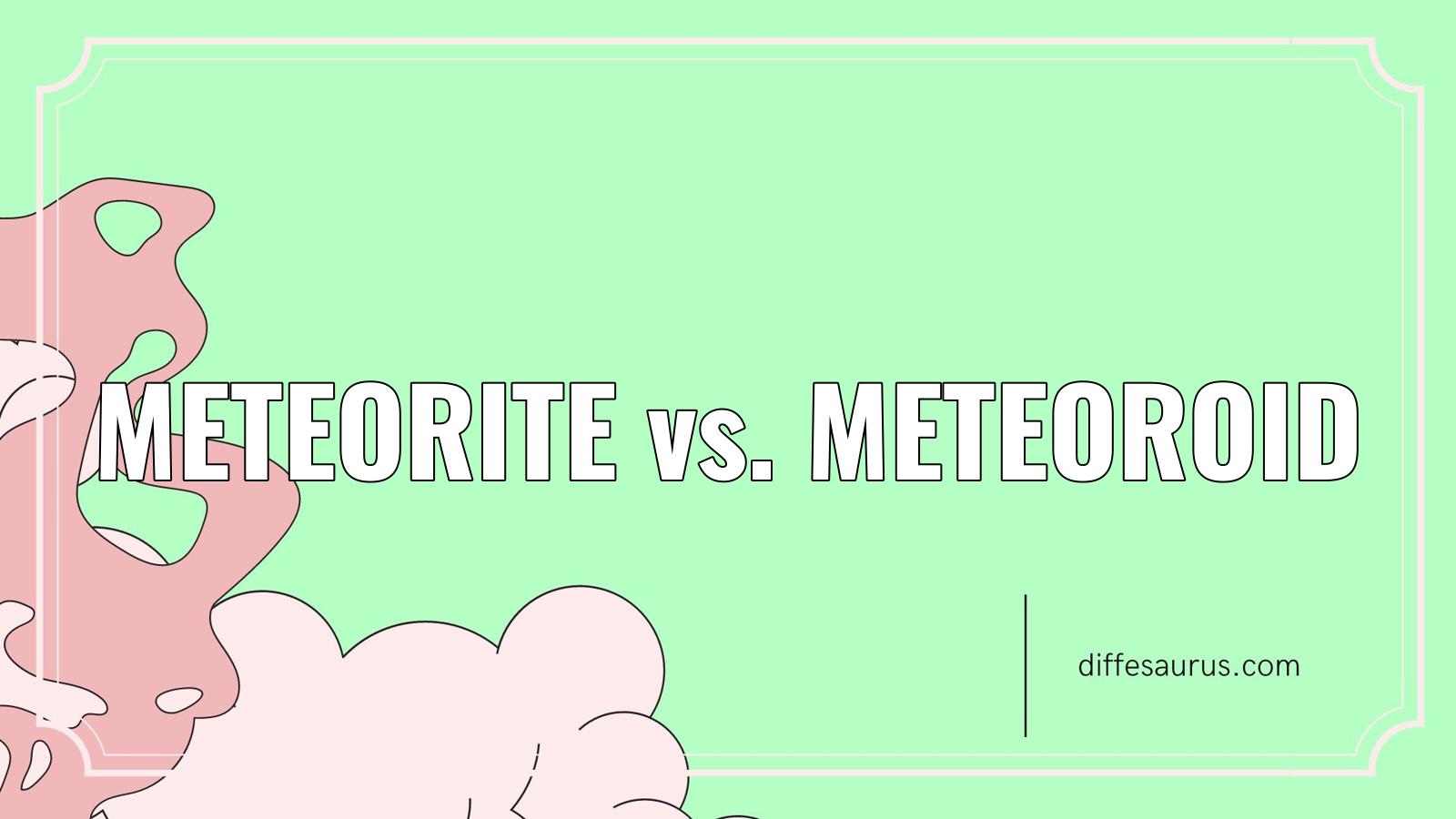 You are currently viewing What is the Difference Between Meteorite and Meteoroid?