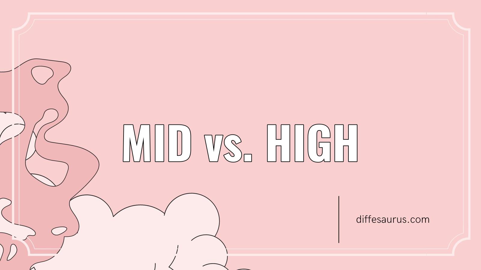 You are currently viewing Difference Between Mid and High Explained
