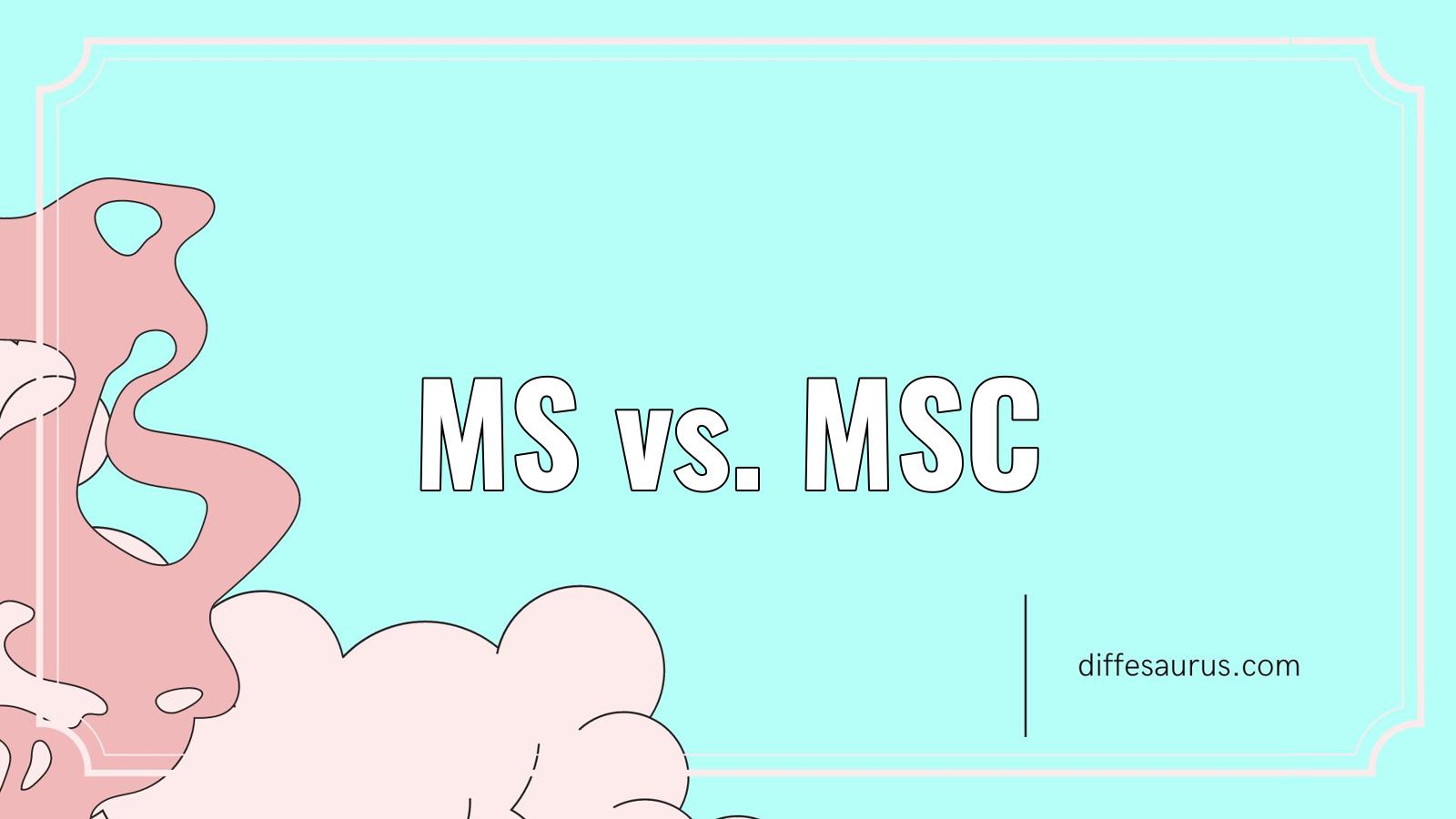 You are currently viewing Ms vs. Msc: Difference and Comparison
