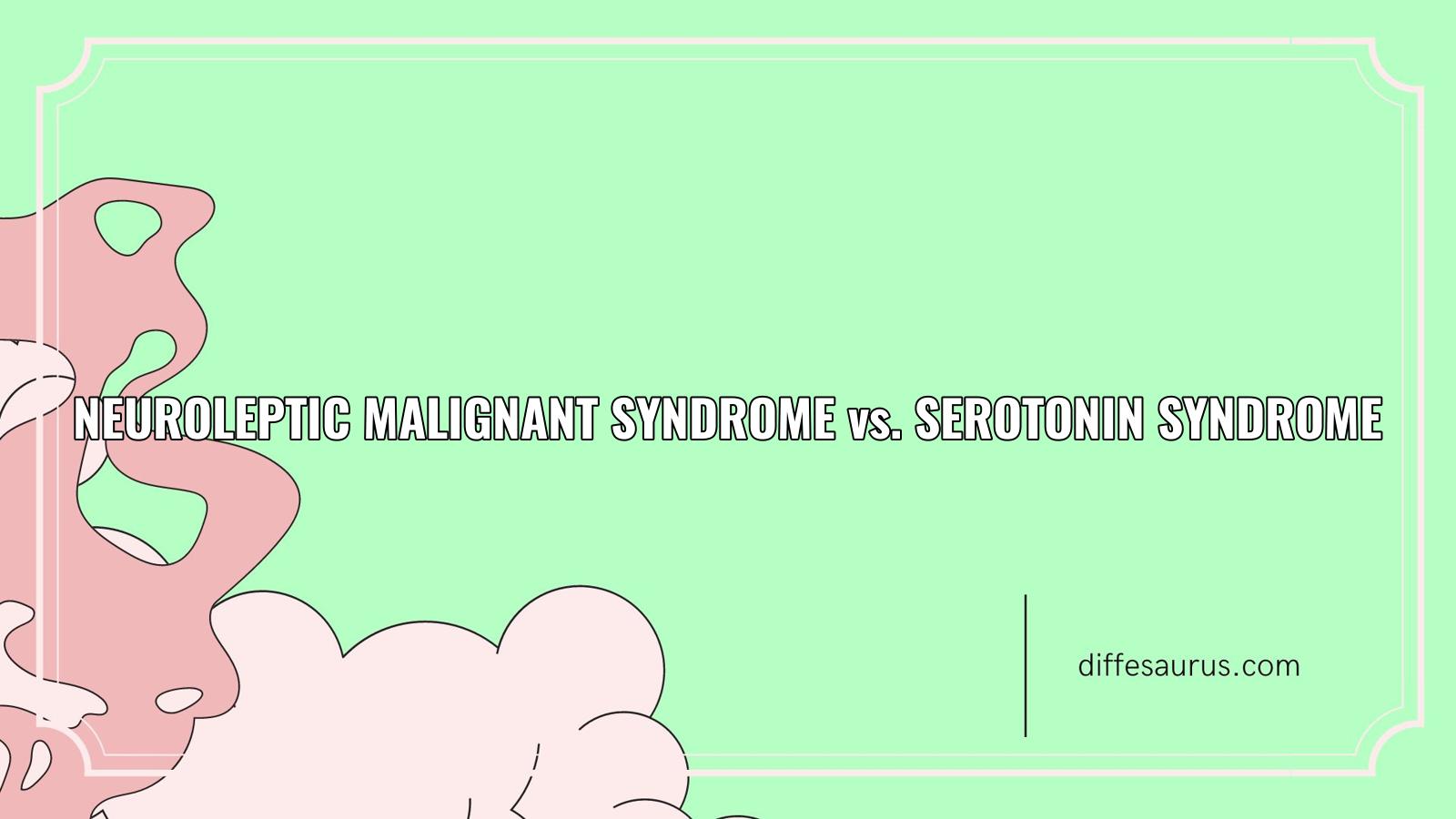 Read more about the article Neuroleptic Malignant Syndrome vs. Serotonin Syndrome: What’s the Difference?