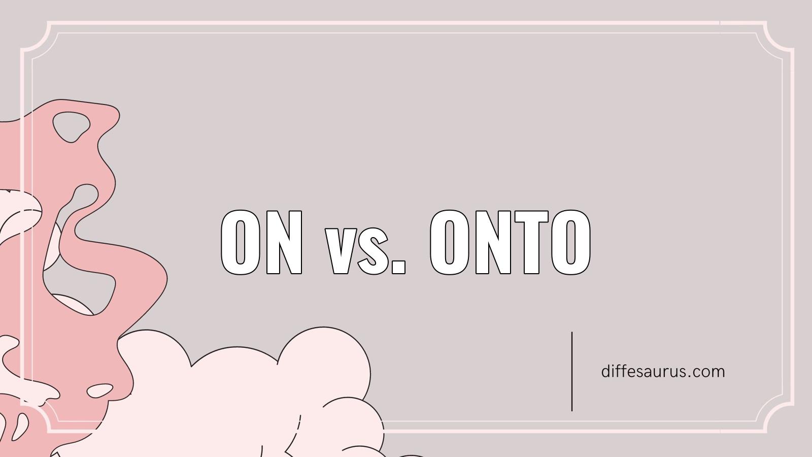 You are currently viewing How do On and Onto Differ?