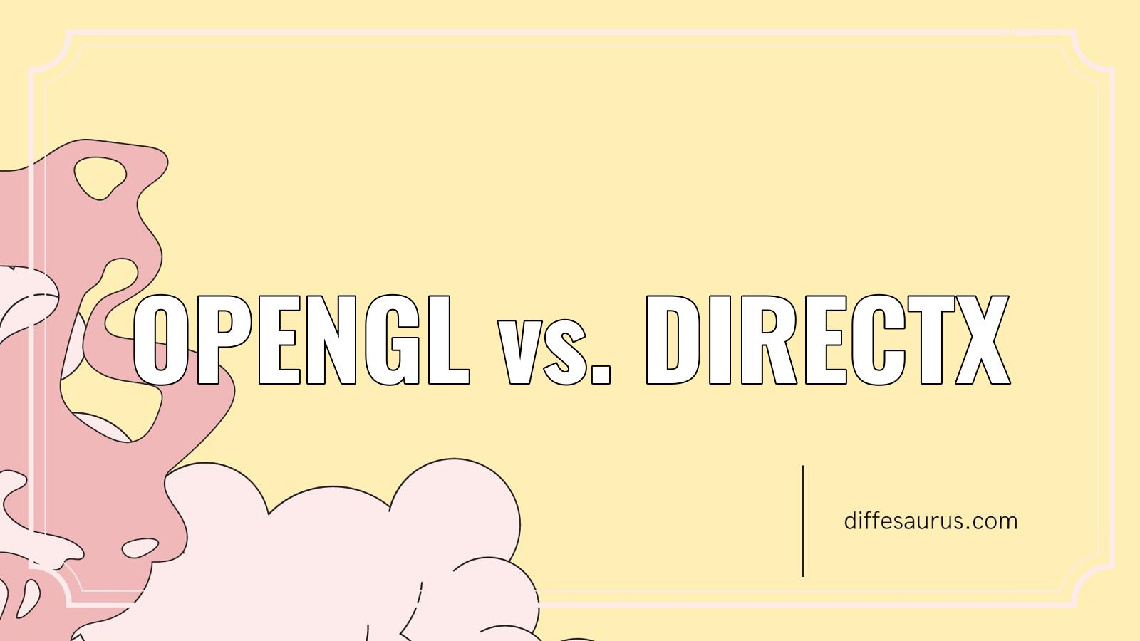 You are currently viewing Opengl vs. Directx: Similarities and Differences