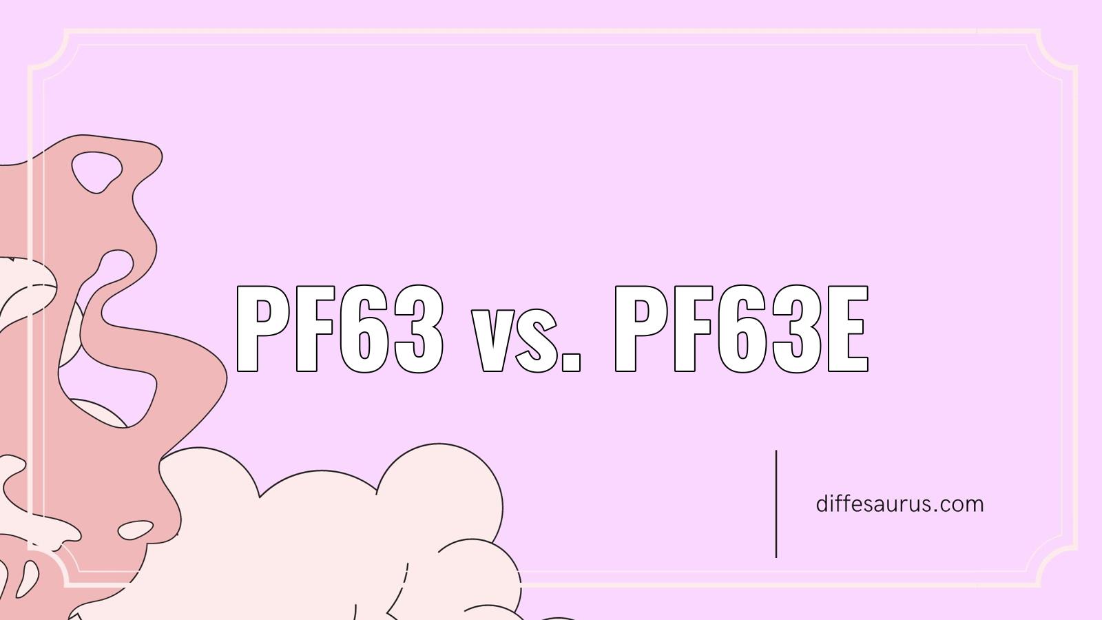 Read more about the article Pf63 vs. Pf63E: Key Differences