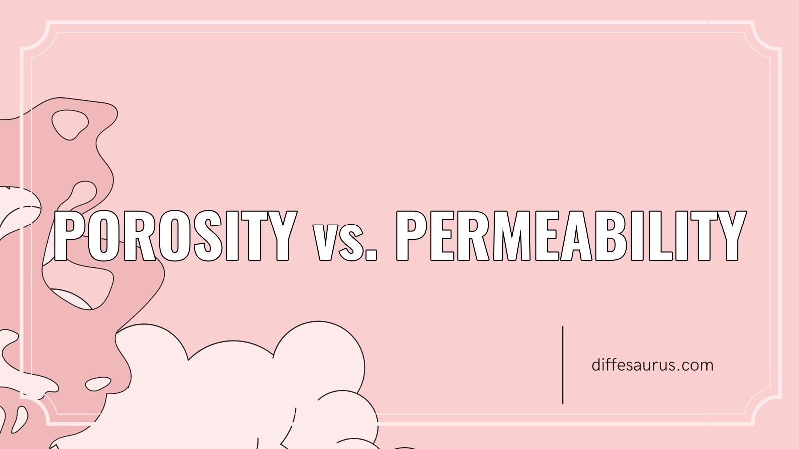 You are currently viewing Porosity vs. Permeability: What’s the Difference?