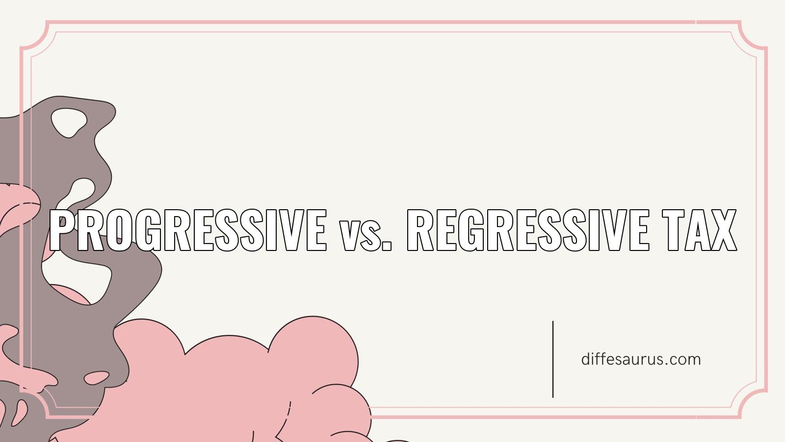 You are currently viewing Progressive vs. Regressive Tax: Difference and Comparison