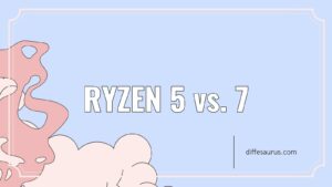 Read more about the article What is the Difference Between Ryzen 5 and 7?