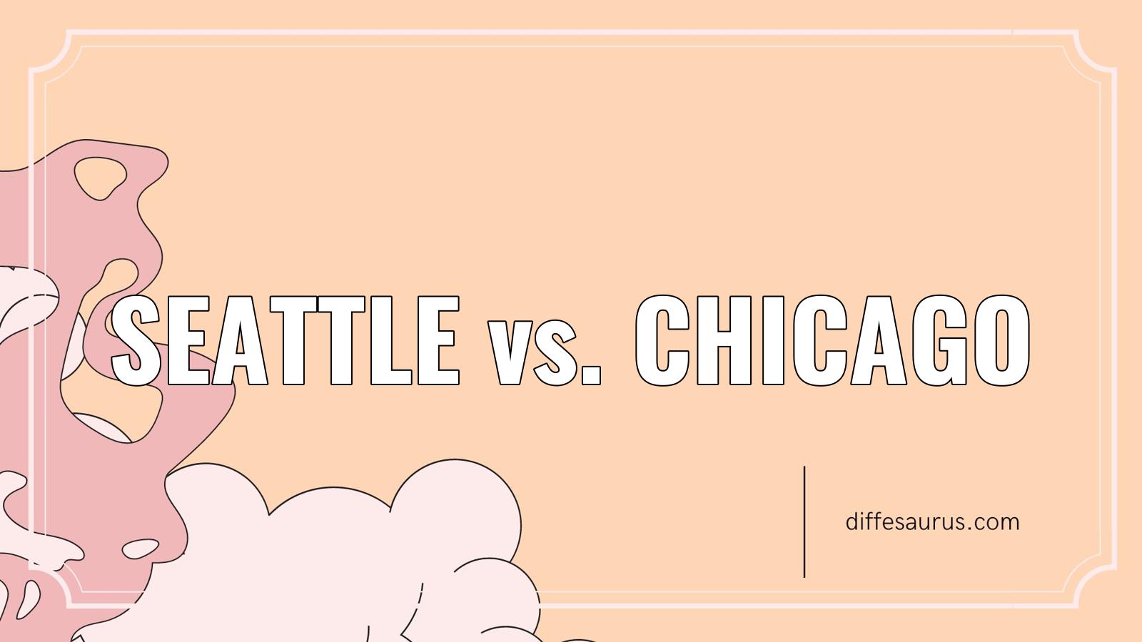 You are currently viewing Seattle vs. Chicago: Key Differences