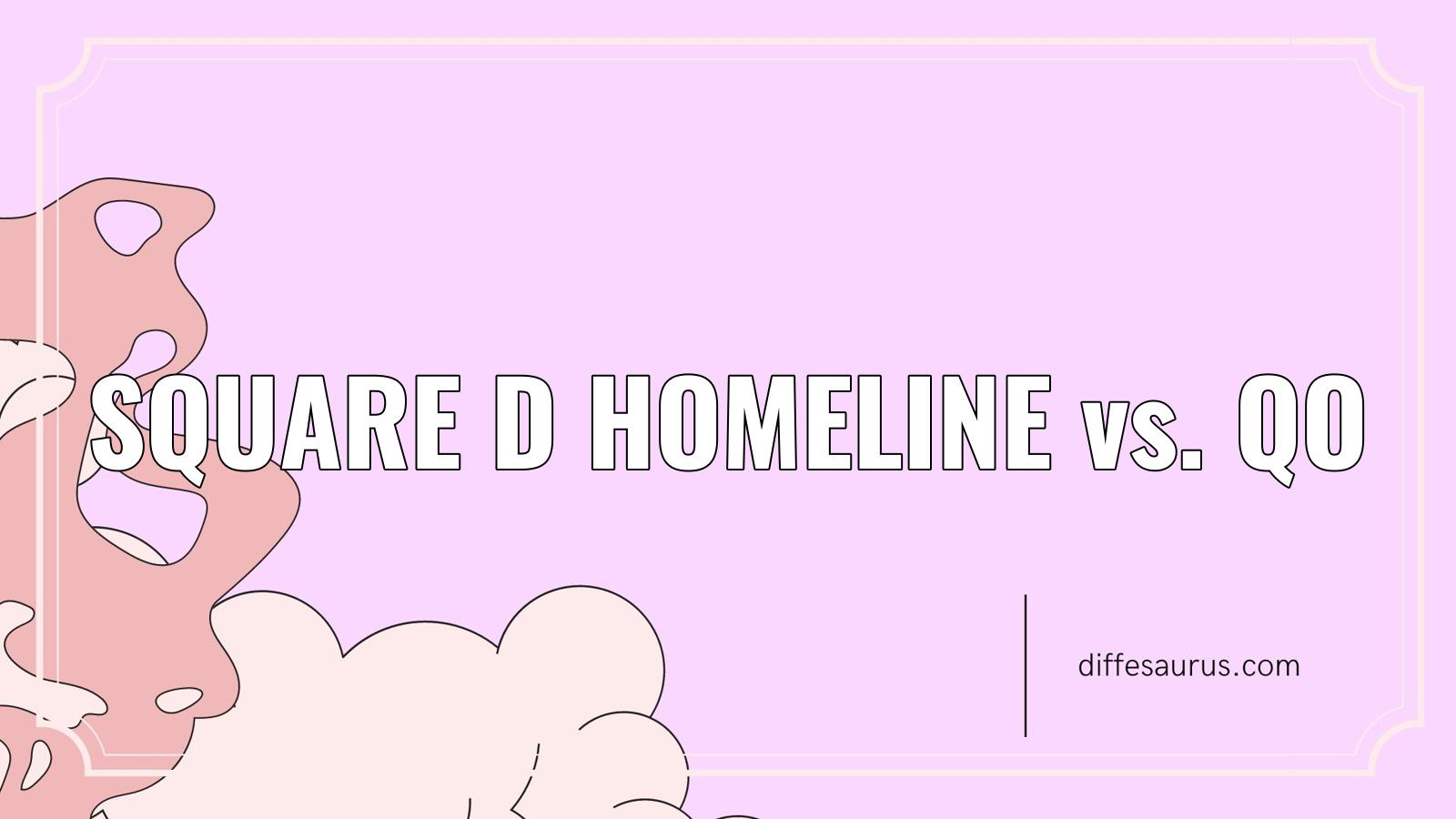 You are currently viewing Difference Between Square D Homeline and Qo?