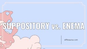 Read more about the article What is the Difference Between Suppository and Enema?